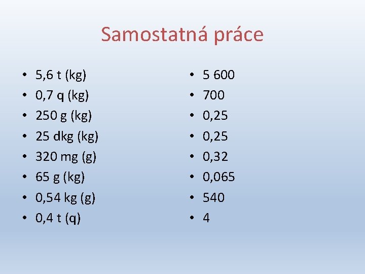 Samostatná práce • • 5, 6 t (kg) 0, 7 q (kg) 250 g