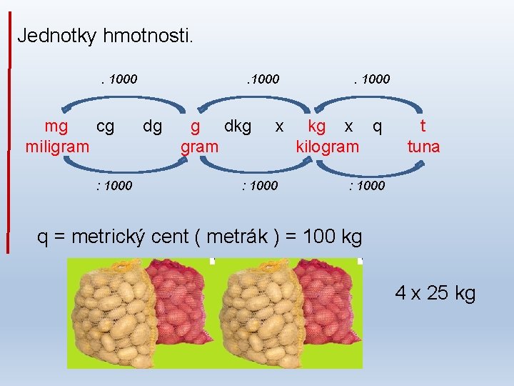 Jednotky hmotnosti. . 1000 mg cg miligram : 1000 dg g dkg gram x
