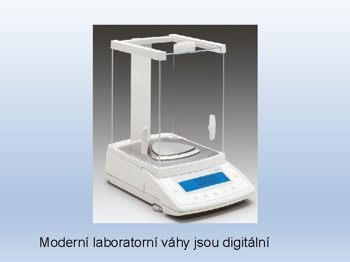 Moderní laboratorní váhy jsou digitální 