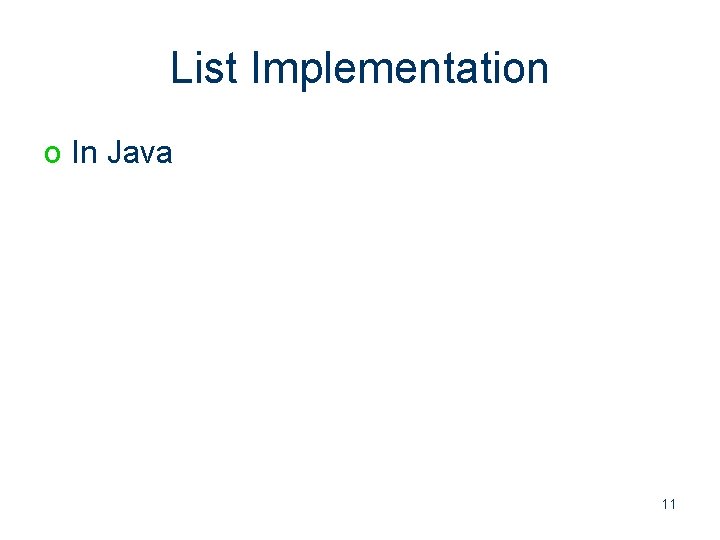 List Implementation o In Java 11 