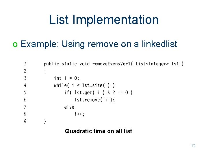 List Implementation o Example: Using remove on a linkedlist Quadratic time on all list