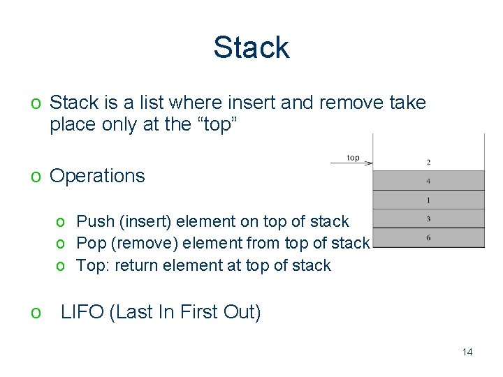 Stack o Stack is a list where insert and remove take place only at