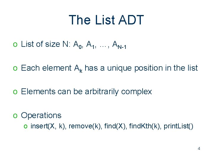 The List ADT o List of size N: A 0, A 1, …, AN-1