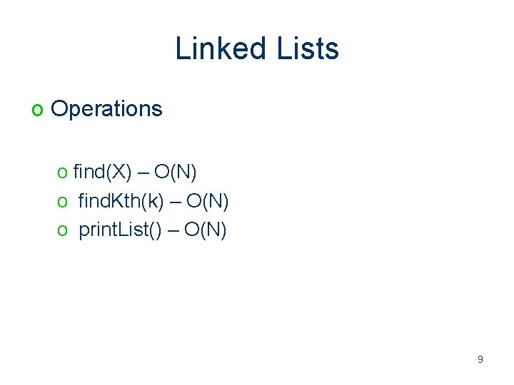 Linked Lists o Operations o find(X) – O(N) o find. Kth(k) – O(N) o