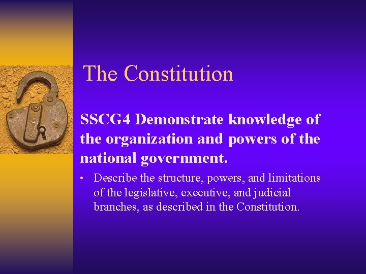 The Constitution SSCG 4 Demonstrate knowledge of the organization and powers of the national