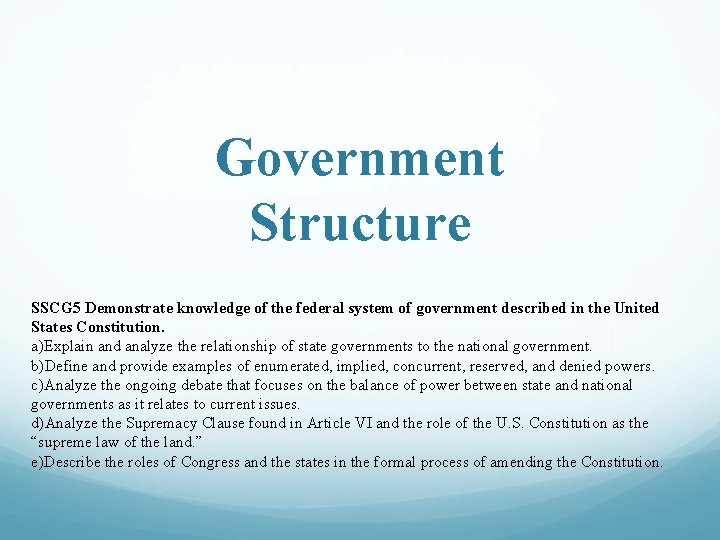 Government Structure SSCG 5 Demonstrate knowledge of the federal system of government described in