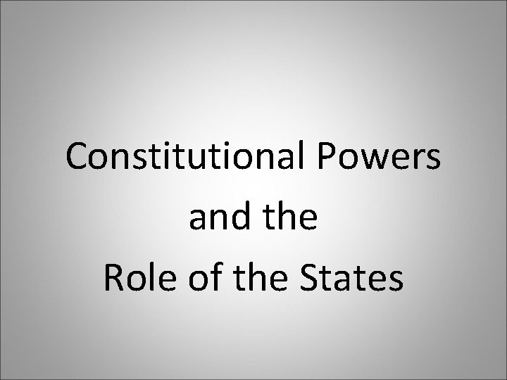 Constitutional Powers and the Role of the States 