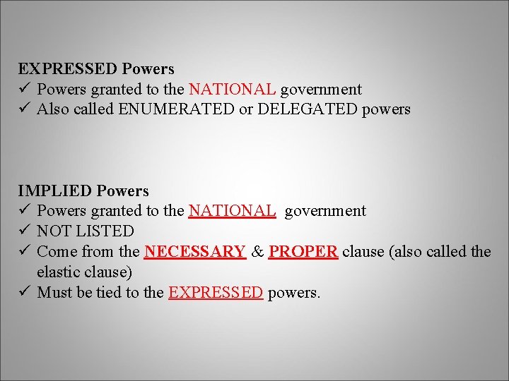 EXPRESSED Powers ü Powers granted to the NATIONAL government ü Also called ENUMERATED or