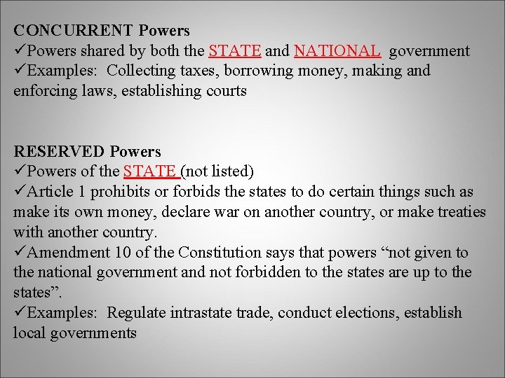 CONCURRENT Powers üPowers shared by both the STATE and NATIONAL government üExamples: Collecting taxes,