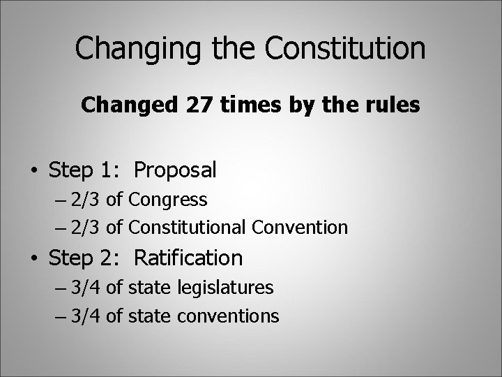 Changing the Constitution Changed 27 times by the rules • Step 1: Proposal –