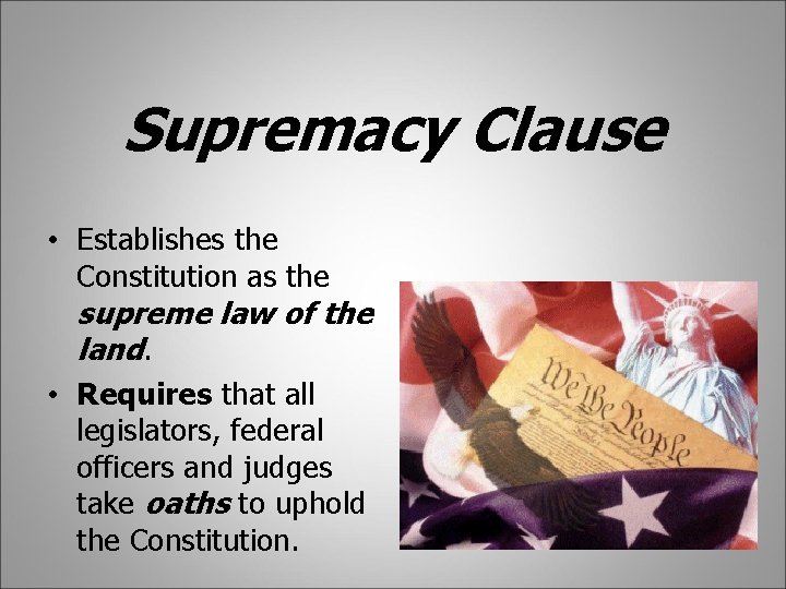Supremacy Clause • Establishes the Constitution as the supreme law of the land. •