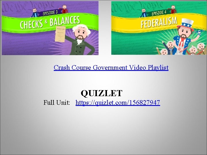 Crash Course Government Video Playlist QUIZLET Full Unit: https: //quizlet. com/156827947 