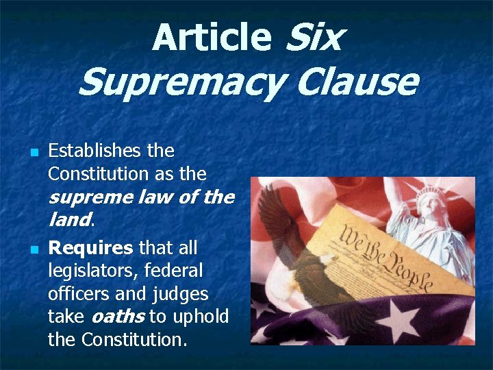Article Six Supremacy Clause n Establishes the Constitution as the supreme law of the