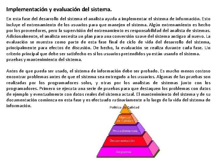 Implementación y evaluación del sistema. En esta fase del desarrollo del sistema el analista