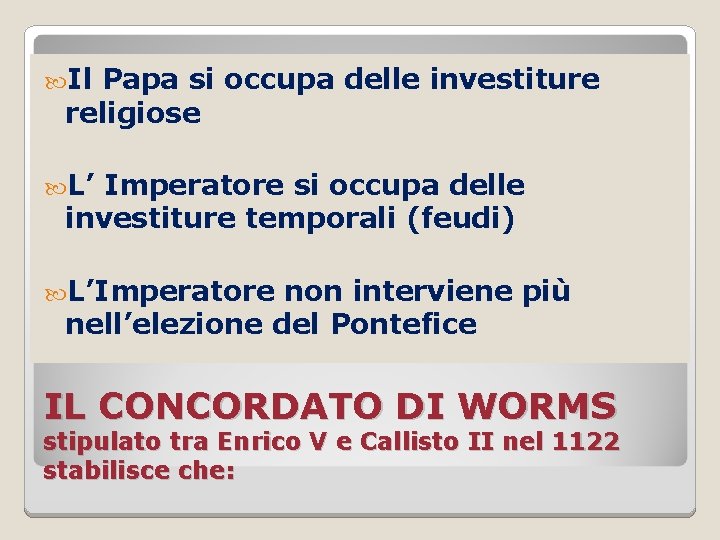  Il Papa si occupa delle investiture religiose L’ Imperatore si occupa delle investiture