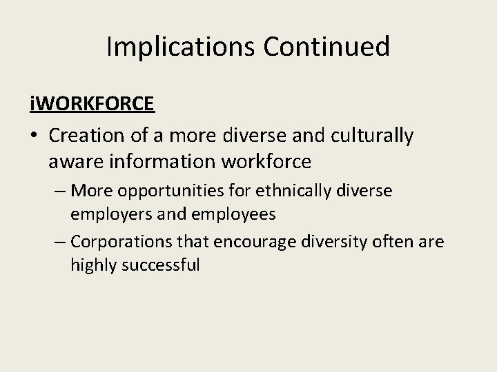 Implications Continued i. WORKFORCE • Creation of a more diverse and culturally aware information