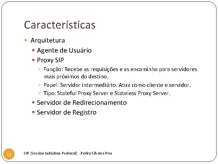 Características Arquitetura Agente de Usuário Proxy SIP Função: Recebe as requisições e as encaminha