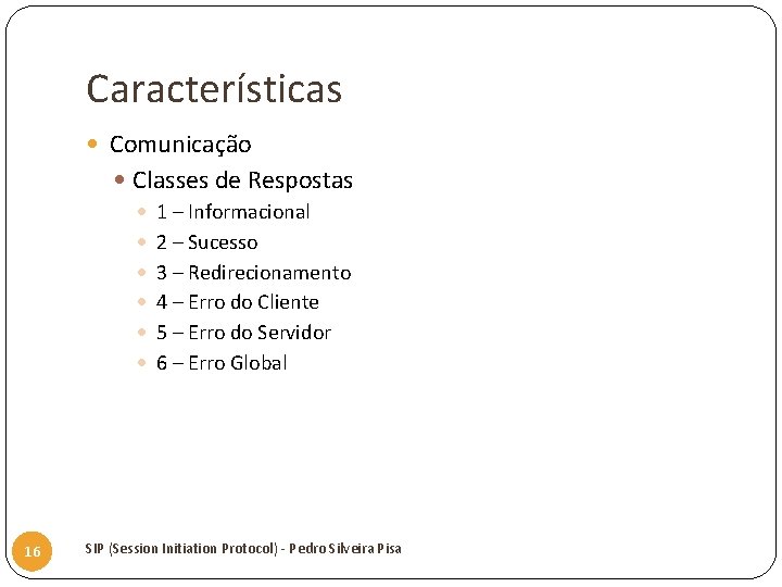 Características Comunicação Classes de Respostas 1 – Informacional 2 – Sucesso 3 – Redirecionamento