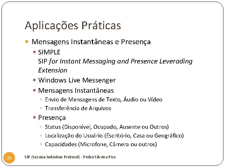 Aplicações Práticas Mensagens Instantâneas e Presença SIMPLE SIP for Instant Messaging and Presence Leverading