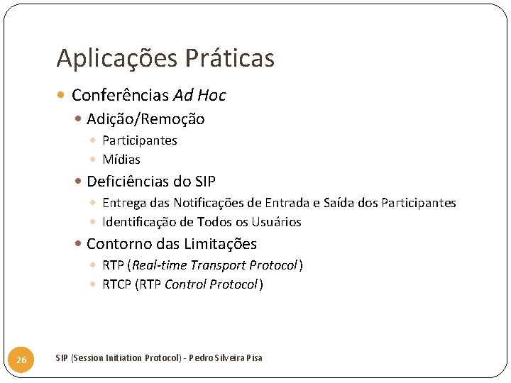 Aplicações Práticas Conferências Ad Hoc Adição/Remoção Participantes Mídias Deficiências do SIP Entrega das Notificações