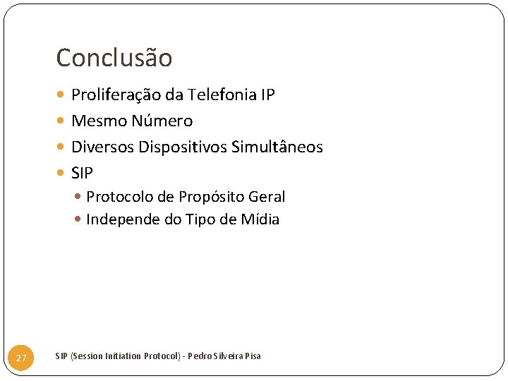 Conclusão Proliferação da Telefonia IP Mesmo Número Diversos Dispositivos Simultâneos SIP Protocolo de Propósito