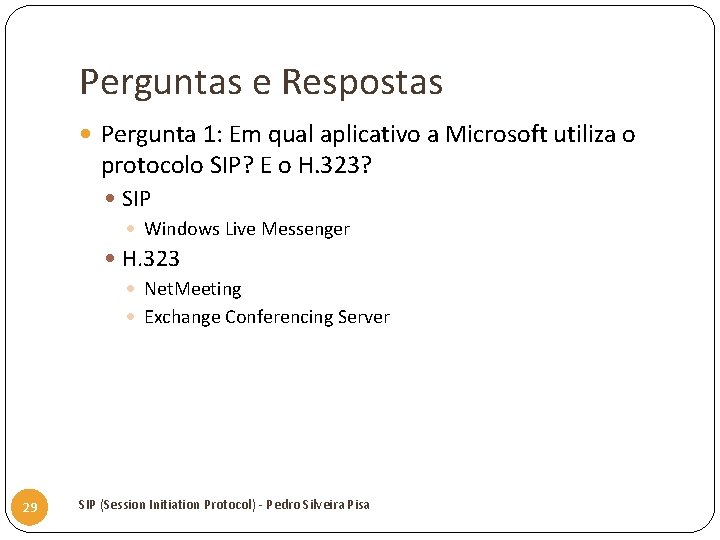 Perguntas e Respostas Pergunta 1: Em qual aplicativo a Microsoft utiliza o protocolo SIP?