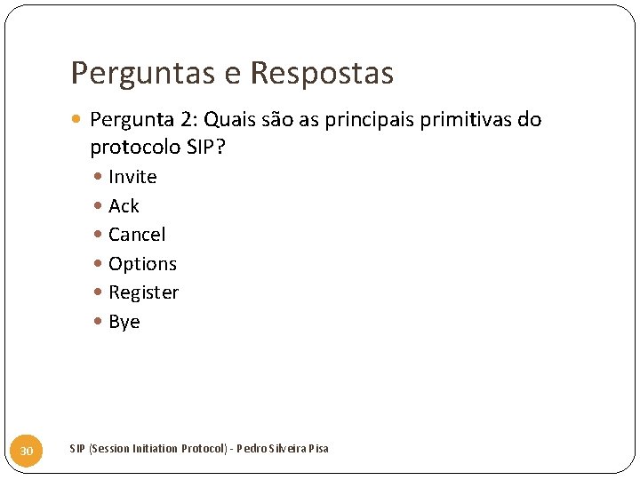 Perguntas e Respostas Pergunta 2: Quais são as principais primitivas do protocolo SIP? Invite