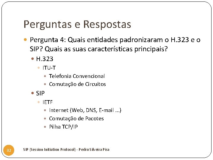 Perguntas e Respostas Pergunta 4: Quais entidades padronizaram o H. 323 e o SIP?