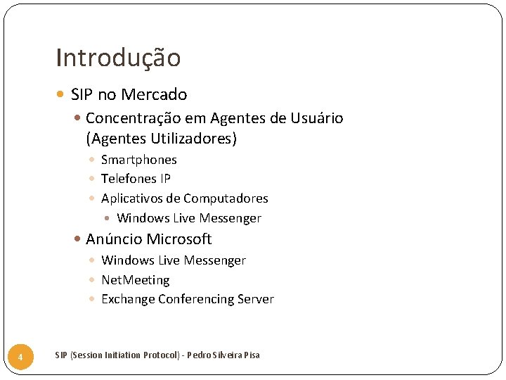 Introdução SIP no Mercado Concentração em Agentes de Usuário (Agentes Utilizadores) Smartphones Telefones IP