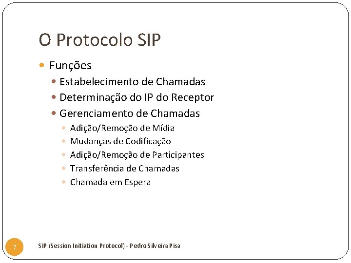 O Protocolo SIP Funções Estabelecimento de Chamadas Determinação do IP do Receptor Gerenciamento de