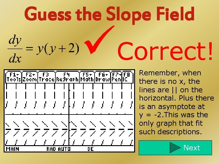Guess the Slope Field Correct! Remember, when there is no x, the lines are