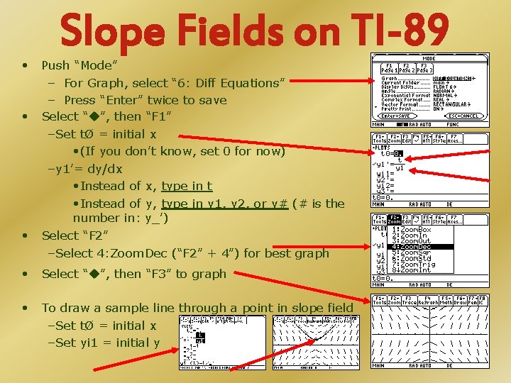 Slope Fields on TI-89 • Push “Mode” – For Graph, select “ 6: Diff