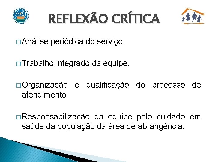 REFLEXÃO CRÍTICA � Análise periódica do serviço. � Trabalho integrado da equipe. � Organização