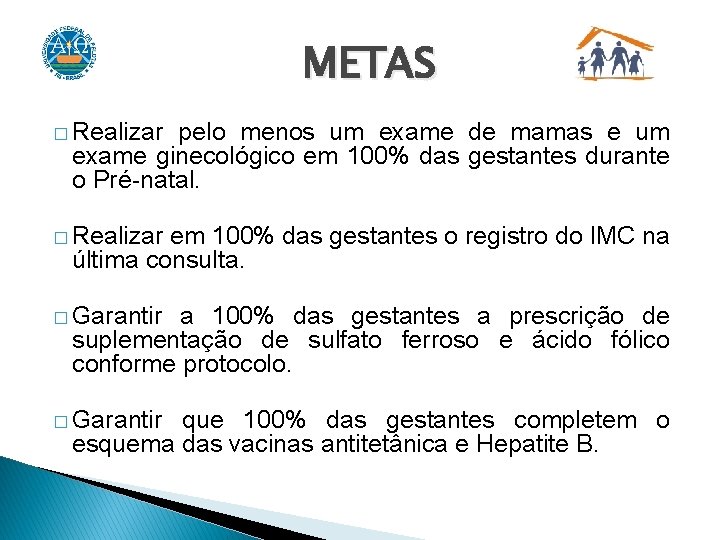 METAS � Realizar pelo menos um exame de mamas e um exame ginecológico em