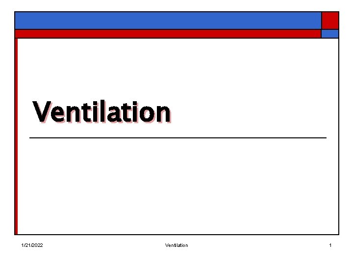Ventilation 1/21/2022 Ventilation 1 