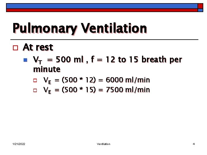 Pulmonary Ventilation o At rest n VT = 500 ml , f = 12