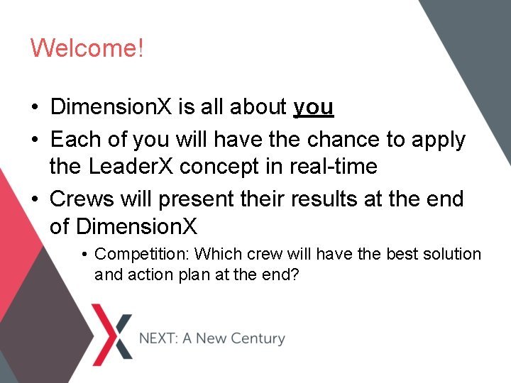 Welcome! • Dimension. X is all about you • Each of you will have