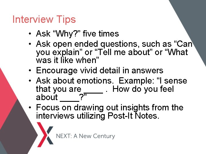 Interview Tips • Ask “Why? ” five times • Ask open ended questions, such