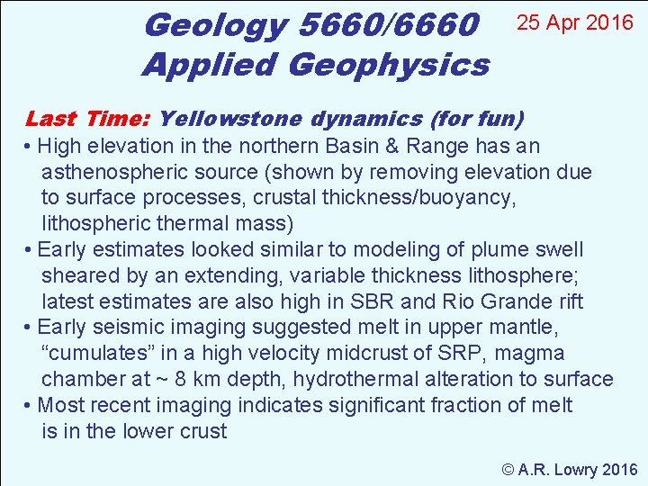 Geology 5660/6660 Applied Geophysics 25 Apr 2016 Last Time: Yellowstone dynamics (for fun) •