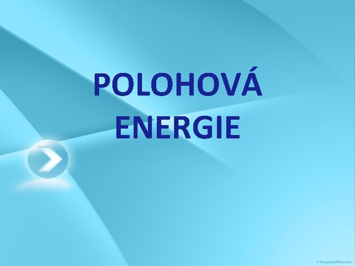 POLOHOVÁ ENERGIE 