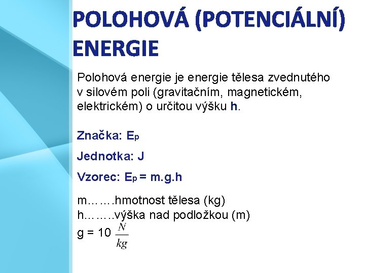 POLOHOVÁ (POTENCIÁLNÍ) ENERGIE Polohová energie je energie tělesa zvednutého v silovém poli (gravitačním, magnetickém,