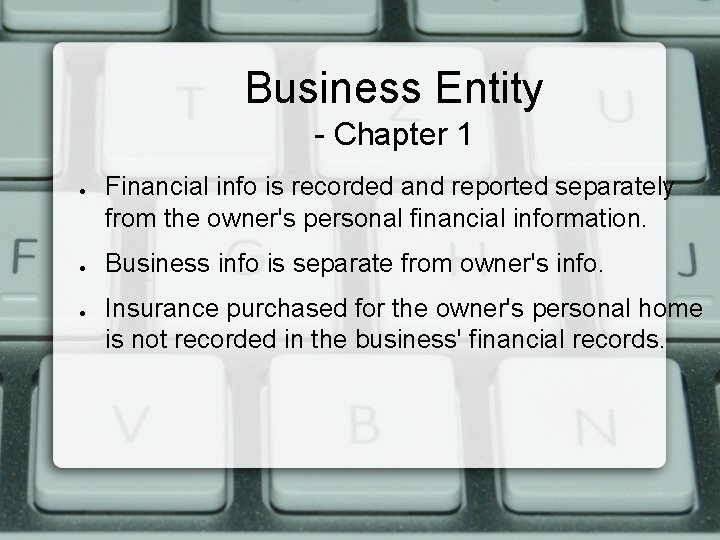 Business Entity - Chapter 1 ● ● ● Financial info is recorded and reported