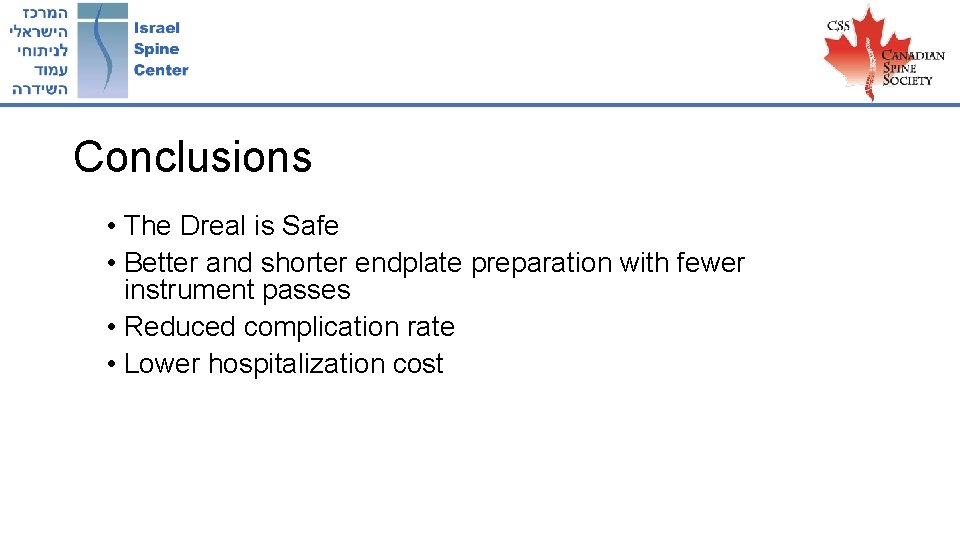 Conclusions • The Dreal is Safe • Better and shorter endplate preparation with fewer