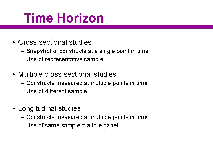 Time Horizon • Cross-sectional studies – Snapshot of constructs at a single point in