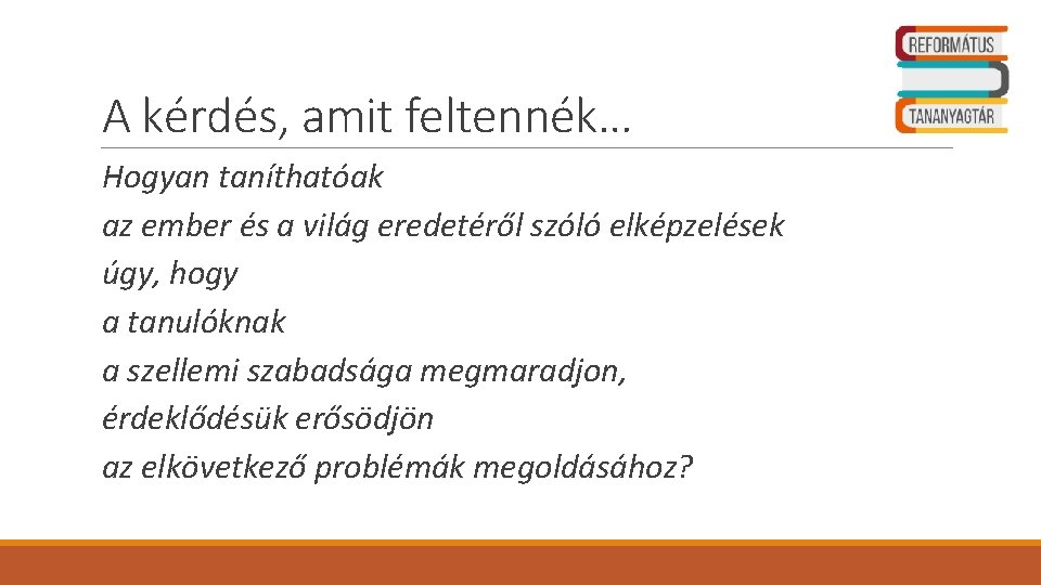 A kérdés, amit feltennék… Hogyan taníthatóak az ember és a világ eredetéről szóló elképzelések