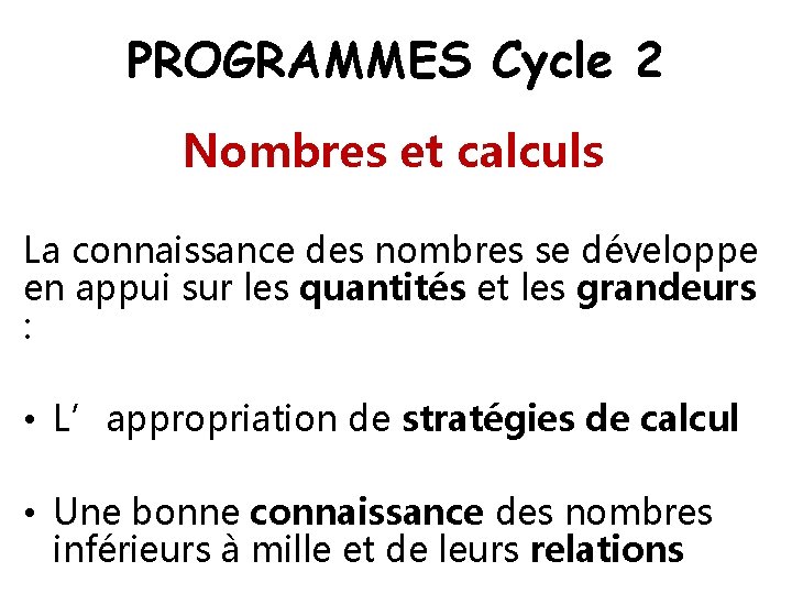 PROGRAMMES Cycle 2 Nombres et calculs La connaissance des nombres se développe en appui