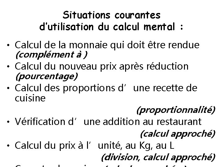 Situations courantes d’utilisation du calcul mental : • Calcul de la monnaie qui doit