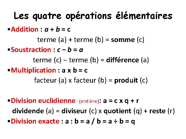 Les quatre opérations élémentaires • Addition : a + b = c terme (a)