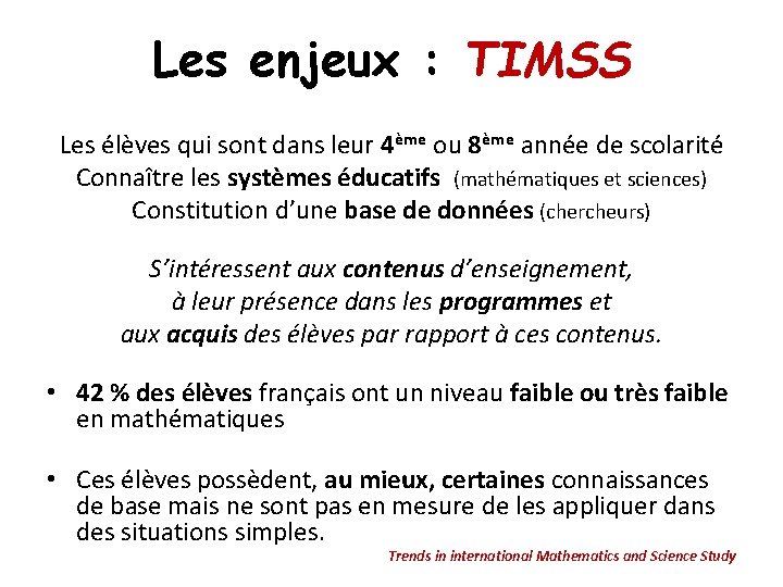 Les enjeux : TIMSS Les élèves qui sont dans leur 4ème ou 8ème année