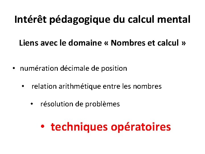 Intérêt pédagogique du calcul mental Liens avec le domaine « Nombres et calcul » Intérêt pédagogique du calcul mental Liens avec le domaine « Nombres et calcul »